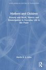 "Mothers and Children: Poverty and Work, Slavery and Emancipation in Everyday Life in São Paulo" von Marília B. A. Ariza. Abstraktes Cover.