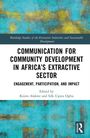 „COMMUNICATION FOR COMMUNITY DEVELOPMENT IN AFRICA'S EXTRACTIVE SECTOR. Herausgegeben von Kizito Alakwe und Silk Ugwu Ogbu.“