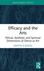 "Efficacy and the Arts: Ethical, Aesthetic and Spiritual Dimensions of Dance as Art" von Martin H Blogg. Oben ROUTLEDGE FOCUS. 