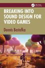Dennis Bestafka: Breaking into Sound Design for Video Games, Buch