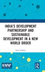 Swati Prabhu: India's Development Partnership and Sustainable Development in a New World Order, Buch
