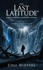 "The Last Latitude. Some places are buried for a reason. An Antarctic conspiracy thriller. Cole Winters."

Eine Person steht zwischen hohen Eiswänden.