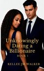„Unknowingly Dating a Billionaire: Book 1“ von Kellee JM Walker. Ein Paar in eleganter Kleidung wirkt verträumt.