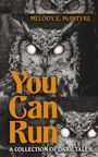 Text: "You Can Run: A Collection of Dark Tales" von Melody E. McIntyre. Illustration einer Eule mit leuchtenden Augen.