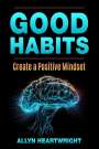 Allyn Heartwright: Good Habits, Create a Positive Mindset, Buch