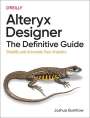 Joshua Burkhow: Alteryx Designer: The Definitive Guide, Buch
