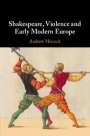 Andrew Hiscock: Shakespeare, Violence and Early Modern Europe, Buch