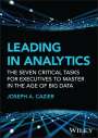 Joseph A. Cazier: Leading in Analytics: The Seven Critical Tasks for Executives to Master in the Age of Big Data, Buch