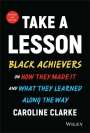 CV Clarke: Take a Lesson 2: Black Achievers on How They Made It and What They Learned Along the Way, Buch