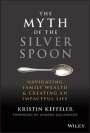 K Keffeler: The Myth of the Silver Spoon - Navigating Family Wealth & Creating an Impactful Life, Buch