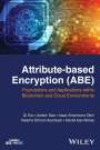 Q Xia: Attribute-based Encryption (ABE): Foundations and Applications within Blockchain and Cloud Environme nts, Buch