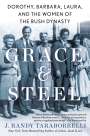J. Randy Taraborrelli: Grace & Steel: Dorothy, Barbara, Laura, and the Women of the Bush Dynasty, Buch