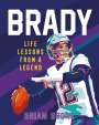 Brian Boone: Brady: Life Lessons From a Legend, Buch