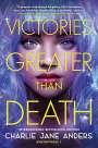 Charlie Jane Anders: Victories Greater Than Death, Buch