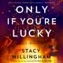 Stacy Willingham: Only If You're Lucky, CD