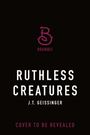 J. T. Geissinger: Ruthless Creatures, Buch