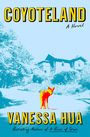 "COYOTELAND A Novel" steht groß. Unten "VANESSA HUA". Ein roter Kojote vor blauem Haus und Landschaft.
