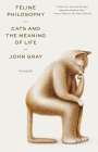 John Gray: Feline Philosophy: Cats and the Meaning of Life, Buch