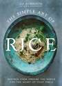 Jj Johnson: The Simple Art of Rice: Recipes from Around the World for the Heart of Your Table, Buch