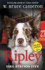 W. Bruce Cameron: Ripley: Fire Station Five: Dogs with a Purpose, Buch