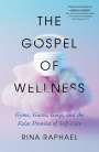 Rina Raphael: The Gospel of Wellness: Gyms, Gurus, Goop, and the False Promise of Self-Care, Buch
