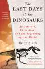 Riley Black: The Last Days of the Dinosaurs: An Asteroid, Extinction, and the Beginning of Our World, Buch