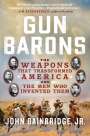 John Bainbridge: Gun Barons: The Weapons That Transformed America and the Men Who Invented Them, Buch
