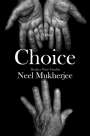 Neel Mukherjee: Choice, Buch