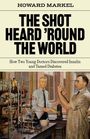 Text: "THE SHOT HEARD 'ROUND THE WORLD" und "How Two Young Doctors Discovered Insulin and Tamed Diabetes." Illustration: Zwei Ärzte im Labor.