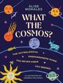 „What The Cosmos?“ von Alise Morales. Ein astrologischer Vorbereitungsleitfaden. Illustrationen von Sandra Poliakova. Umgeben von bunten Sternzeichen und Symbolen auf dunklem Hintergrund.