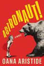 Text: "ASTRONAUT! A NOVEL OANA ARISTIDE." Illustration: Ein Mädchen schreit gegen einen brüllenden Bären auf rotem Hintergrund.