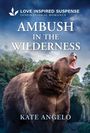 „LOVE INSPIRED SUSPENSE INSPIRATIONAL ROMANCE; AMBUSH IN THE WILDERNESS; KATE ANGELO.” Brüllender Bär vor Höhle.