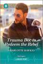 Charlotte Hawkes: Trauma Doc to Redeem the Rebel, Buch