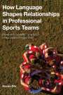 Kieran File: How Language Shapes Relationships in Professional Sports Teams, Buch
