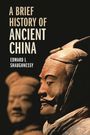 Edward L Shaughnessy: A Brief History of Ancient China, Buch