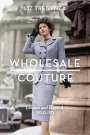 Liz Tregenza: Wholesale Couture: London and Beyond, 1930-70, Buch