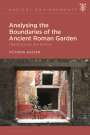 Victoria Austen: Analysing the Boundaries of the Ancient Roman Garden: (Re)Framing the Hortus, Buch