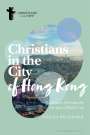 Tobias Brandner: Christians in the City of Hong Kong: Chinese Christianity in Asia's World City, Buch