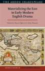 : Materializing the East in Early Modern English Drama, Buch