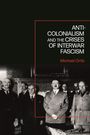 Michael Ortiz: Anti-Colonialism and the Crises of Interwar Fascism, Buch