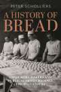 Peter Scholliers: A History of Bread: Consumers, Bakers and Public Authorities Since the 18th Century, Buch