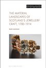Sarah Laurenson: The Material Landscapes of Scotland's Jewellery Craft, 1780-1914, Buch