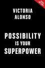 Victoria Alonso: Possibility Is Your Superpower: Unlock Your Endless Potential, Buch