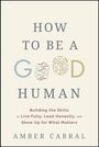 „How to Be a Good Human“, darunter: „Building the Skills to Live Fully, Lead Honestly, and Show Up for What Matters.“