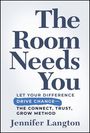 "The Room Needs You. Let your difference drive change—The Connect, Trust, Grow Method. Jennifer Langton."