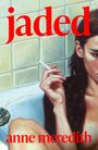 Text: "jaded", "anne meredith". Eine Frau in einer Badewanne hält eine Zigarette. Realistische Malerei.