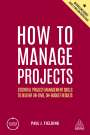 Paul J. Fielding: How to Manage Projects: Essential Project Management Skills to Deliver On-Time, On-Budget Results, Buch