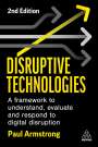 Paul Armstrong: Disruptive Technologies: Develop a Practical Framework to Understand, Evaluate and Respond to Digital Disruption, Buch