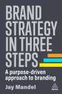 Jay Mandel: Brand Strategy in Three Steps: A Purpose-Driven Approach to Branding, Buch