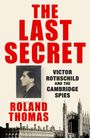 Text: "THE LAST SECRET", "VICTOR ROTHSCHILD AND THE CAMBRIDGE SPIES", "ROLAND THOMAS". Foto eines Mannes und Gebäudeabbildung.